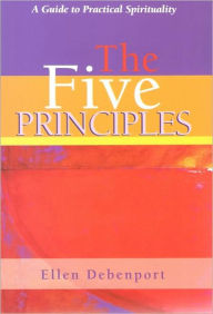 Title: The Five Principles: A Guide to Practical Spirituality, Author: Ellen Debenport