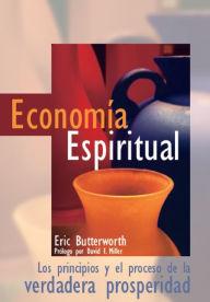 Title: Economía Espiritual: Los principios y el proceso de la verdadera prosperidad, Author: Eric Butterworth