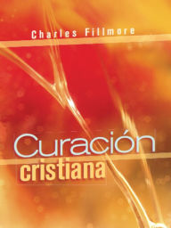 Title: Curaci?n Cristiana, Author: Charles Fillmore