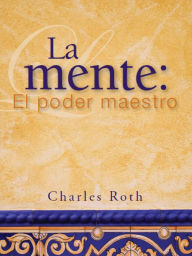 Title: La mente: El poder maestro, Author: Charles Roth