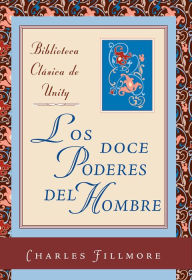 Free download audio e-books Los doce poderes del hombre by Charles Fillmore 9780871597304