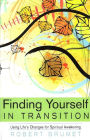 Finding Yourself in Transition: Using Life's Changes for Spiritual Awakening