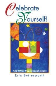 Title: Celebrate Yourself!: And Other Inspirational Essays, Author: Eric Butterworth