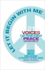 Let It Begin With Me: 21 Voices of the New Peace Movement