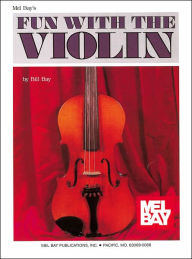Title: Mel Bay's fun with the Violin, Author: William Bay