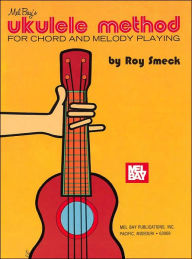 Title: Ukulele Method: For Chord and Melody Playing, Author: Roy Smeck