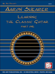 Title: Aaron Shearer Learning The Classic Guitar Part 1, Author: Aaron Shearer