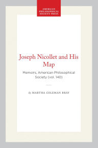 Title: Joseph Nicollet and His Map: Memoirs, American Philosophical Society (vol. 140), Author: Martha Coleman Bray
