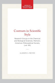 Title: Contrasts in Scientific Style: Research Groups in the Chemical and Biological Sciences, Memoirs, American Philosophical Society (vol. 191), Author: Joseph S. Fruton