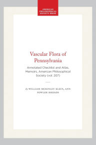 Title: Vascular Flora of Pennsylvania: Annotated Checklist and Atlas, Memoirs, American Philosophical Society (vol. 207), Author: William McKinley Klein Jr.