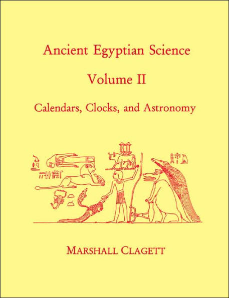 Ancient Egyptian Science: Calendars, Clocks, and Astronomy