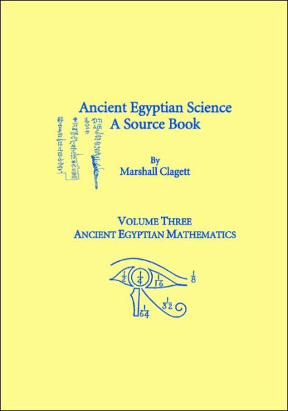 Ancient Egyptian Science, Vol. III: A Source Book, Ancient Egyptian Mathematics, Memoirs, American Philosophical Society (vol. 232)