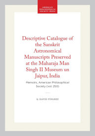 Title: Descriptive Catalogue of the Sanskrit Astronomical Manuscripts Preserved at the Maharaja Man Singh II Museum un Jaipur, India: Memoirs, American Philosophical Society (vol. 250), Author: David Pingree