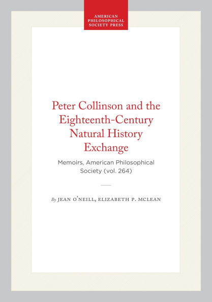 Peter Collinson and the Eighteenth-Century Natural History Exchange: Memoirs, American Philosophical Society (vol. 264)