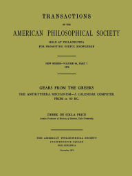 Title: Gears from the Greeks: The Antikythera Mechanism -- A Calendar Computer from ca. 80 B.C., Transactions, American Philosophical Society (vol. 64, part 7), Author: Derek de Solla Price