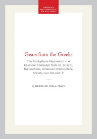 Title: Gears from the Greeks: The Antikythera Mechanism -- A Calendar Computer from ca. 80 B.C., Transactions, American Philosophical Society (vol. 64, part 7), Author: Derek de Solla Price