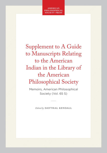 Supplement to A Guide to Manuscripts Relating to the American Indian in the Library of the American Philosophical Society: Memoirs, American Philosophical Society (Vol. 65 S)