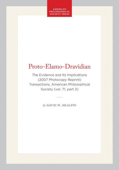 Proto-Elamo-Dravidian: The Evidence and Its Implications (2007 Photocopy Reprint) Transactions, American Philosophical Society (vol. 71, part 3)