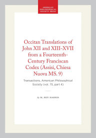 Title: Occitan Translations of John XII and XIII-XVII from a Fourteenth-Century Franciscan Codex (Assisi, Chiesa Nuova MS. 9): Transactions, American Philosophical Society (vol. 75, part 4), Author: M. Roy Harris