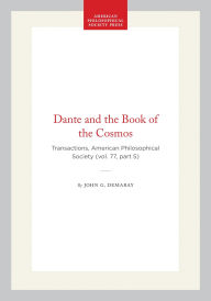 Title: Dante and the Book of the Cosmos: Transactions, American Philosophical Society (vol. 77, part 5), Author: John G. Demaray
