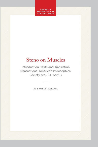 Steno on Muscles: Introduction, Texts and Translation Transactions, American Philosophical Society (vol. 84, part 1)