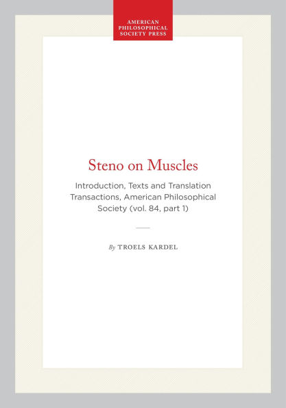 Steno on Muscles: Introduction, Texts and Translation Transactions, American Philosophical Society (vol. 84, part 1)