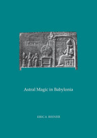 Title: Astral Magic in Babylonia, Author: Erica Reiner