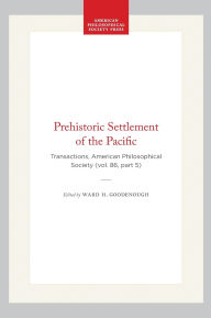 Title: Prehistoric Settlement of the Pacific: Transactions, American Philosophical Society (vol. 86, part 5), Author: Ward H. Goodenough