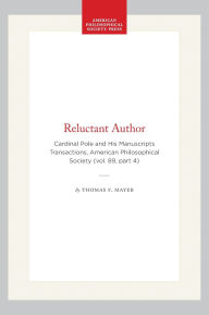 Title: Reluctant Author: Cardinal Pole and His Manuscripts Transactions, American Philosophical Society (vol. 89, part 4), Author: Thomas F. Mayer
