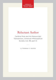 Title: Reluctant Author: Cardinal Pole and His Manuscripts Transactions, American Philosophical Society (vol. 89, part 4), Author: Thomas F. Mayer