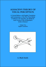 Title: Alhacen's Theory of Visual Perception (First Three Books of Alhacen's de Aspectibus), Volume Two--English Translation: Transactions, American Philosophical Society (vol. 91, part 5), Author: A. Mark Smith
