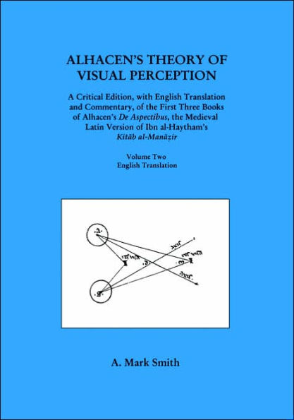 Alhacen's Theory of Visual Perception (First Three Books of Alhacen's de Aspectibus), Volume Two--English Translation: Transactions, American Philosophical Society (Vol. 91, Part 5)