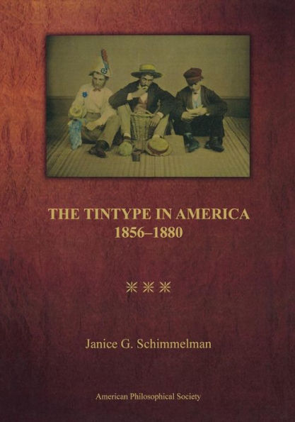 Tintype in America, 1856-1880: Transactions, American Philosophical Society (vol. 97, part 2)