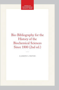Title: Bio-Bibliography for the History of the Biochemical Sciences Since 1800 (2nd ed.), Author: Joseph S. Fruton