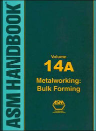 Title: ASM HB, Vol 14A: Metalworking: Bulk Forming / Edition 10, Author: A S M International