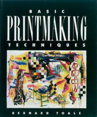 Title: Basic Printmaking Techniques SE / Edition 1, Author: Bernard Toale