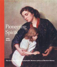 Title: Pioneering Spirits: The Life and Times of Remarkable Women Artists in Western History, Author: Abby Remer