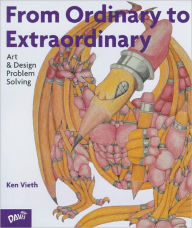 Title: From Ordinary To Extraordinary: Art & Design Problem Solving / Edition 1, Author: Ken Vieth