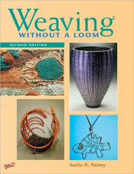 Title: Weaving Without a Loom / Edition 2, Author: Sarita R. Rainey