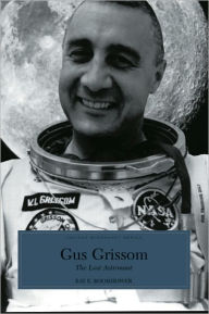 Title: Gus Grissom: The Lost Astronaut, Author: Ray E. Boomhower