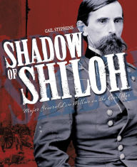 Title: Shadow of Shiloh: Major General Lew Wallace in the Civil War, Author: Gail Stephens