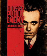 Title: Hoosier Public Enemy: A Life of John Dillinger, Author: John Beineke