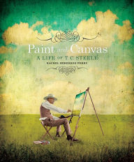 Title: Paint and Canvas: A Life of T. C. Steele, Author: Rachel Berenson Perry