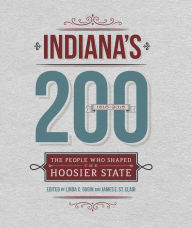 Title: Indiana's 200: The People Who Shaped the Hoosier State, Author: Linda C. Gugin