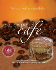 Title: Passion for Coffee Spanish: Sweet and Savory Recipes with Coffee, Author: McCausland-Gallo