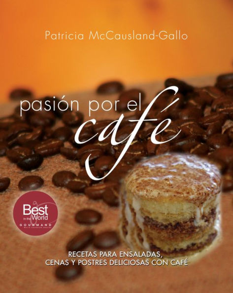 Passion for Coffee Spanish: Sweet and Savory Recipes with Coffee