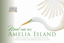 Alternative view 1 of Meet Me on Amelia Island: Timeless Images and Flavorful Recipes from Florida's Remarkable Amelia Island