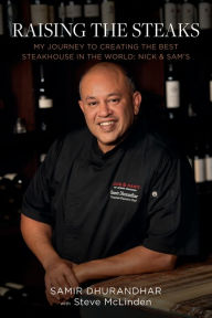 Title: Raising the Steaks: My Journey to Creating the Best Steakhouse in the World: Nick & Sam's, Author: Samir Dhurandhar