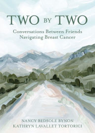 Title: Two by Two: Conversations Between Friends Navigating Breast Cancer, Author: Nancy Bedsole Bynon
