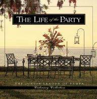 Title: The Life of the Party: Junior League of Tampa Culinary Collection, Author: Junior League of Tampa